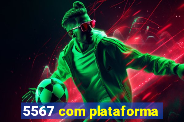 5567 com plataforma